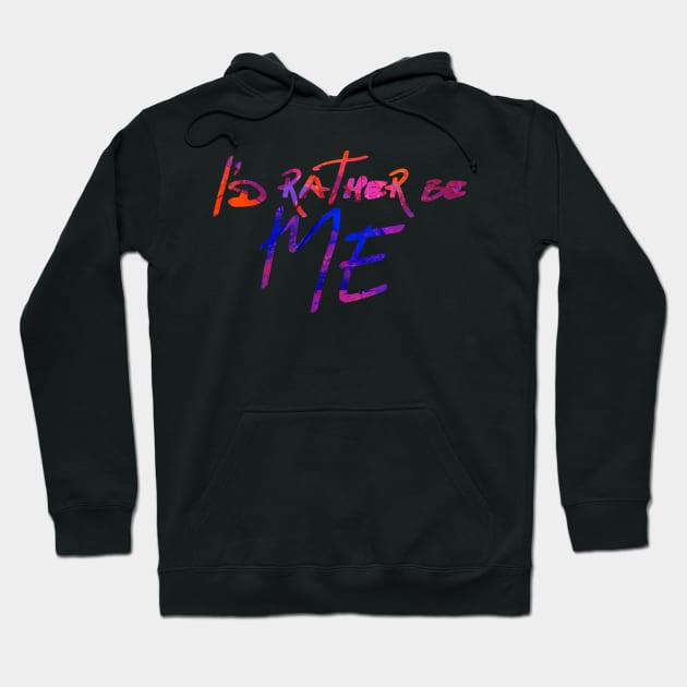 I'd Rather be Me Hoodie by TheatreThoughts